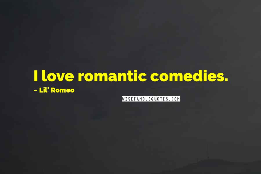 Lil' Romeo Quotes: I love romantic comedies.