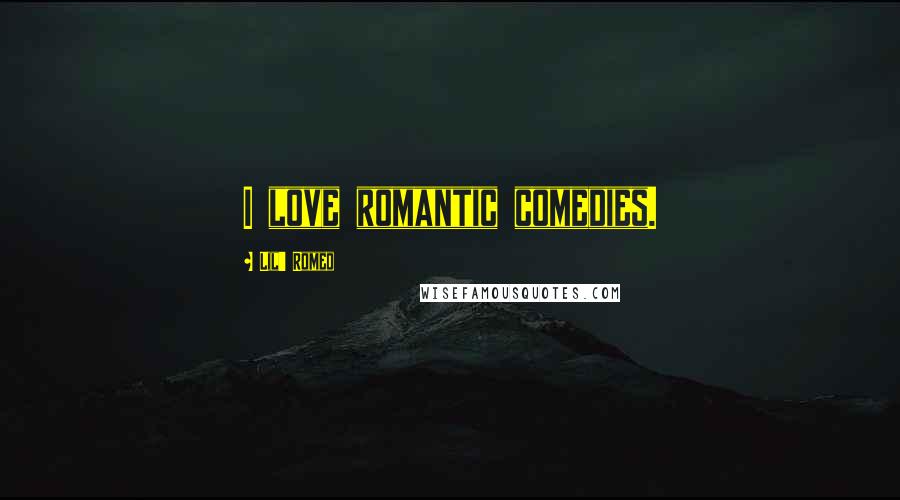 Lil' Romeo Quotes: I love romantic comedies.