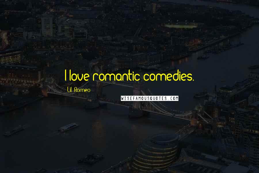 Lil' Romeo Quotes: I love romantic comedies.