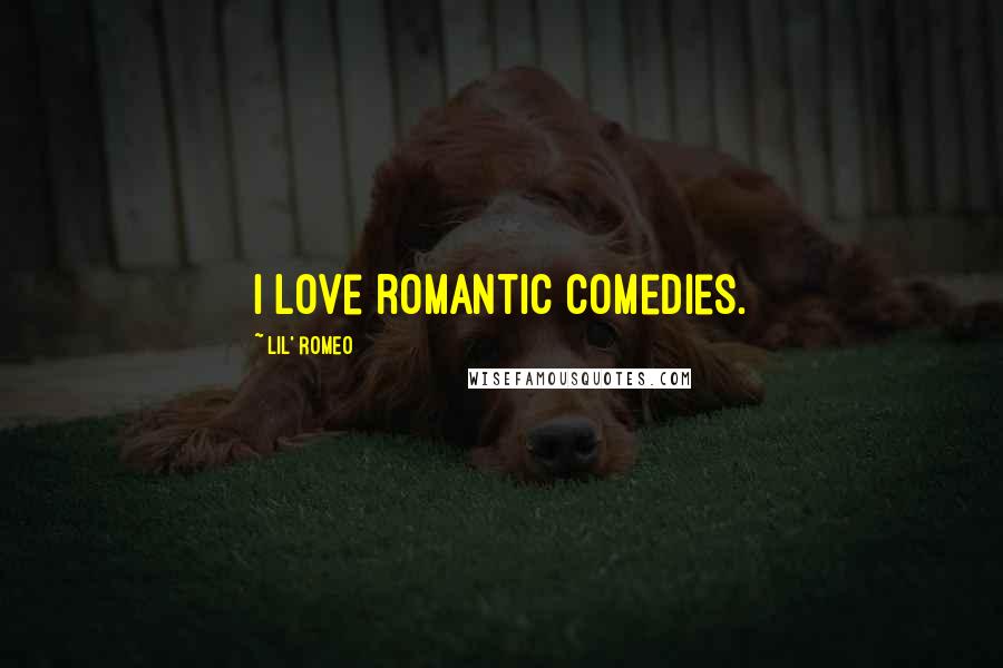 Lil' Romeo Quotes: I love romantic comedies.