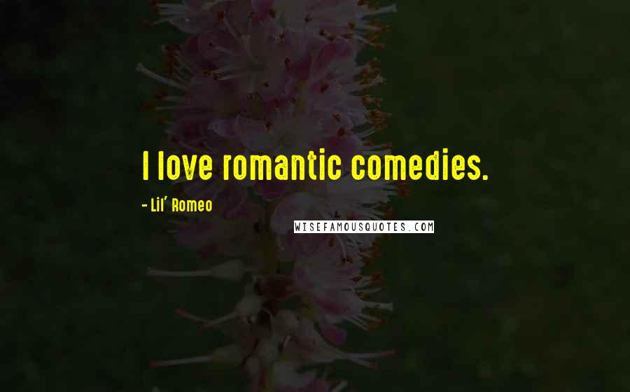 Lil' Romeo Quotes: I love romantic comedies.