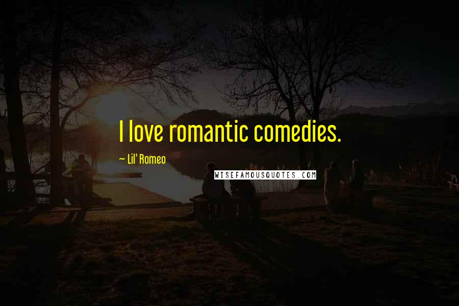 Lil' Romeo Quotes: I love romantic comedies.