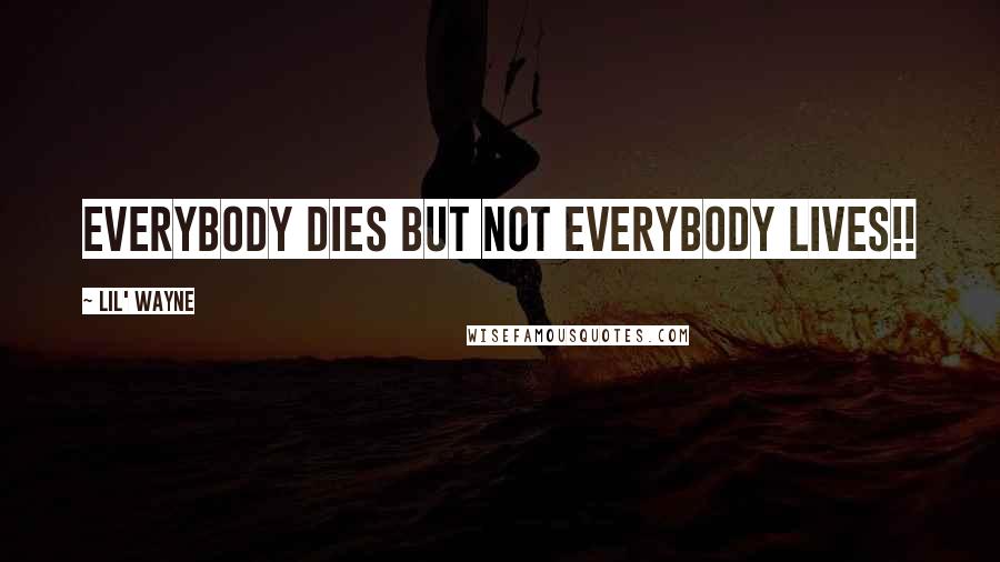 Lil' Wayne Quotes: Everybody Dies But Not Everybody Lives!!