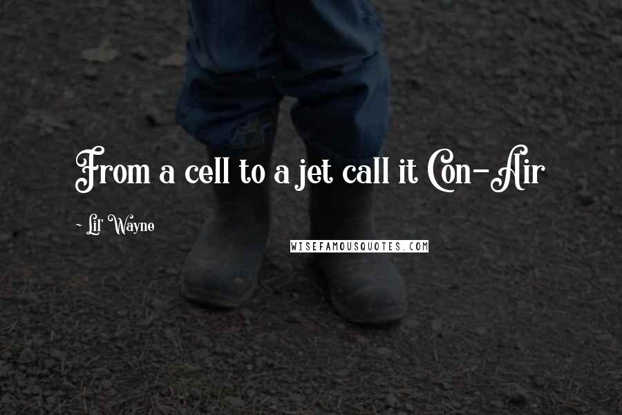 Lil' Wayne Quotes: From a cell to a jet call it Con-Air