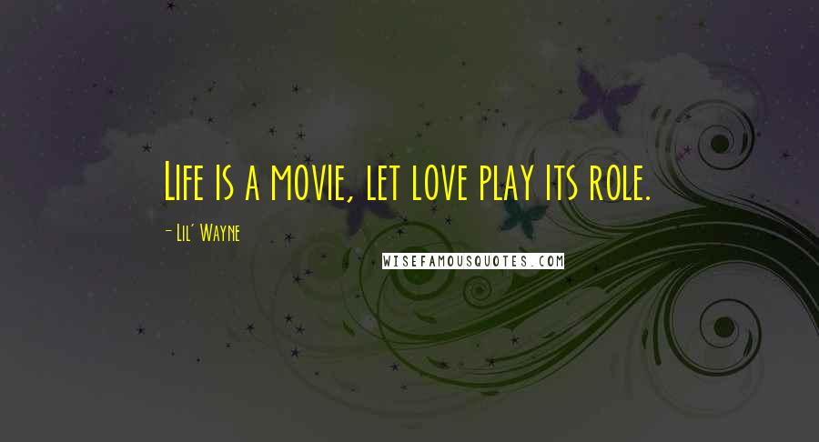 Lil' Wayne Quotes: Life is a movie, let love play its role.