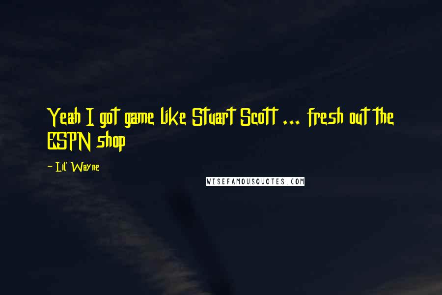 Lil' Wayne Quotes: Yeah I got game like Stuart Scott ... fresh out the ESPN shop