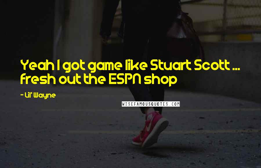 Lil' Wayne Quotes: Yeah I got game like Stuart Scott ... fresh out the ESPN shop