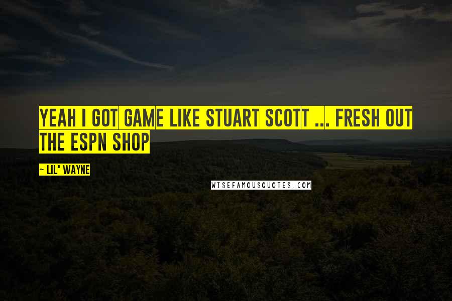 Lil' Wayne Quotes: Yeah I got game like Stuart Scott ... fresh out the ESPN shop