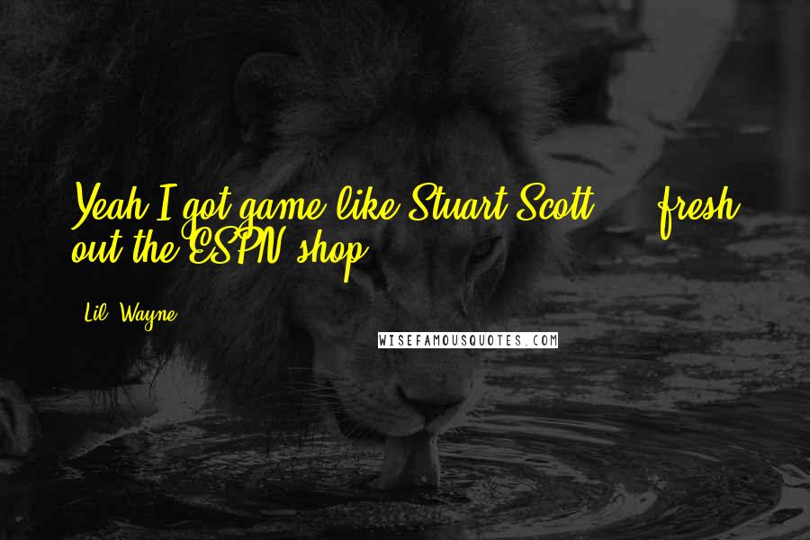 Lil' Wayne Quotes: Yeah I got game like Stuart Scott ... fresh out the ESPN shop