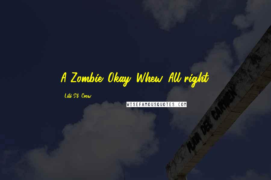 Lili St. Crow Quotes: A Zombie. Okay. Whew. All right.