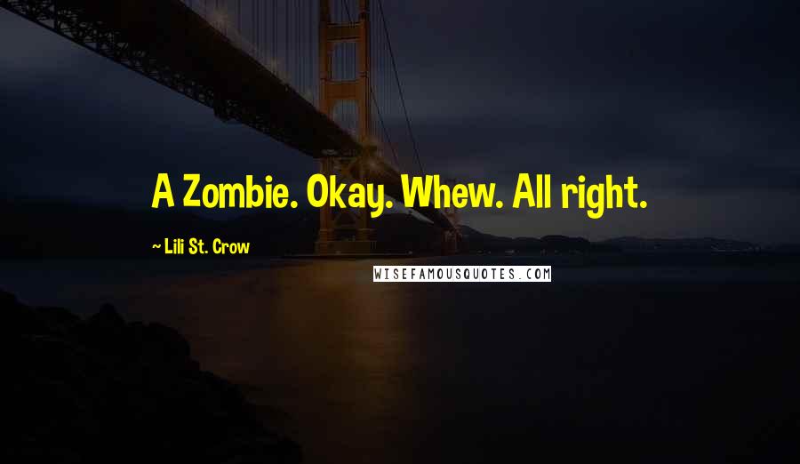 Lili St. Crow Quotes: A Zombie. Okay. Whew. All right.