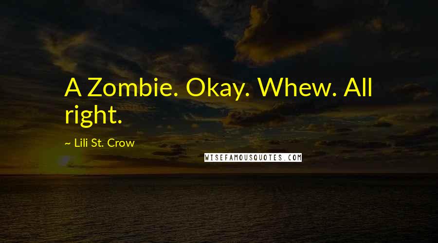 Lili St. Crow Quotes: A Zombie. Okay. Whew. All right.