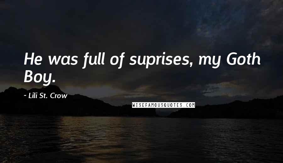 Lili St. Crow Quotes: He was full of suprises, my Goth Boy.