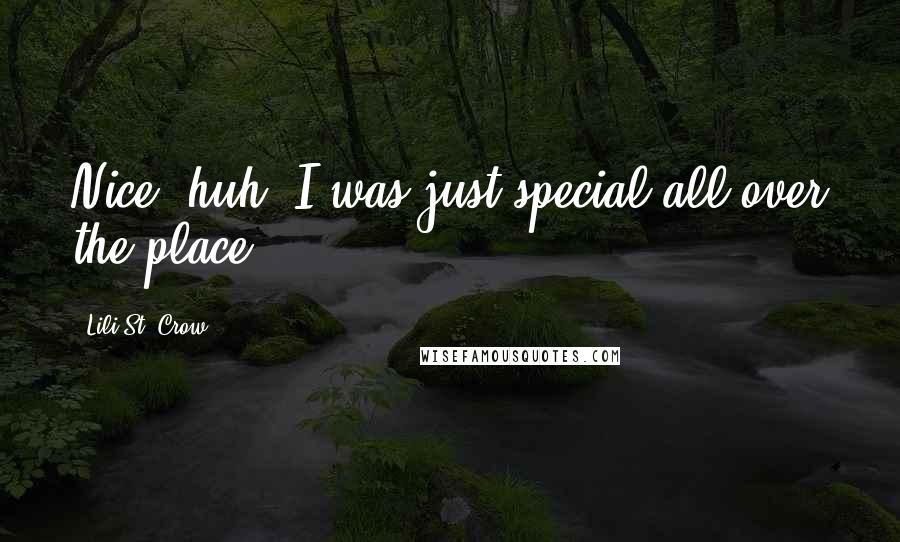 Lili St. Crow Quotes: Nice, huh? I was just special all over the place.