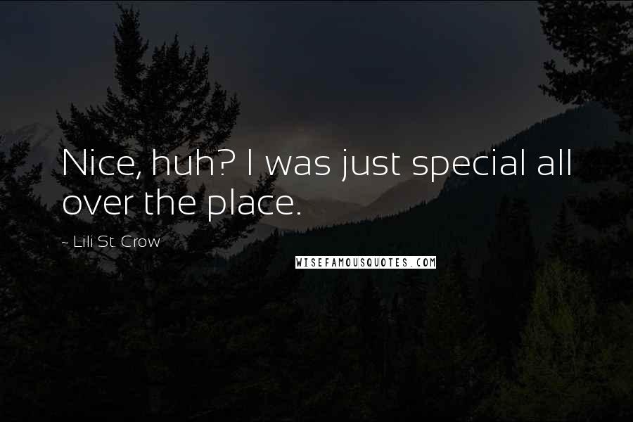 Lili St. Crow Quotes: Nice, huh? I was just special all over the place.