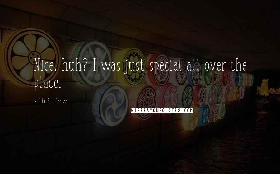 Lili St. Crow Quotes: Nice, huh? I was just special all over the place.