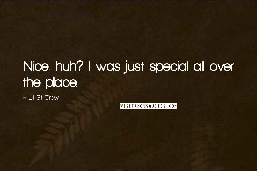 Lili St. Crow Quotes: Nice, huh? I was just special all over the place.