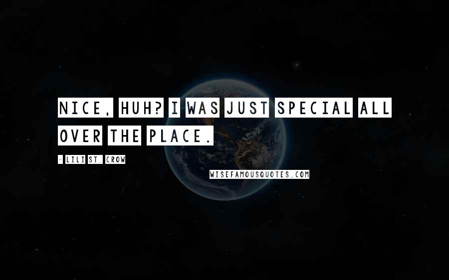 Lili St. Crow Quotes: Nice, huh? I was just special all over the place.