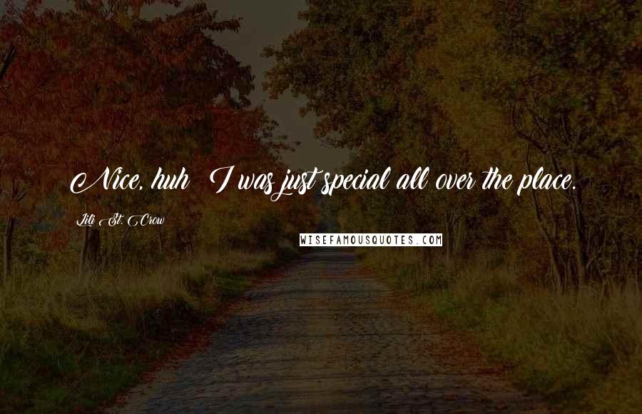 Lili St. Crow Quotes: Nice, huh? I was just special all over the place.