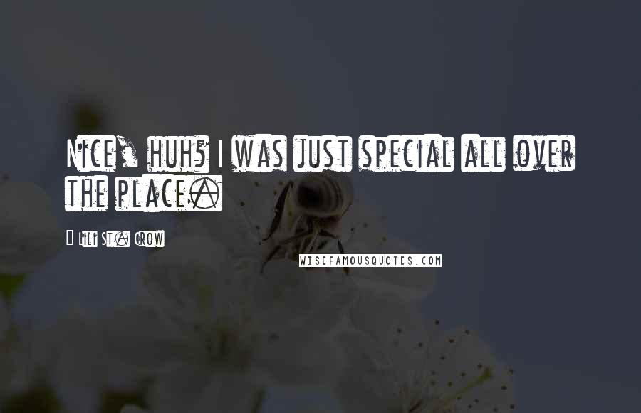 Lili St. Crow Quotes: Nice, huh? I was just special all over the place.