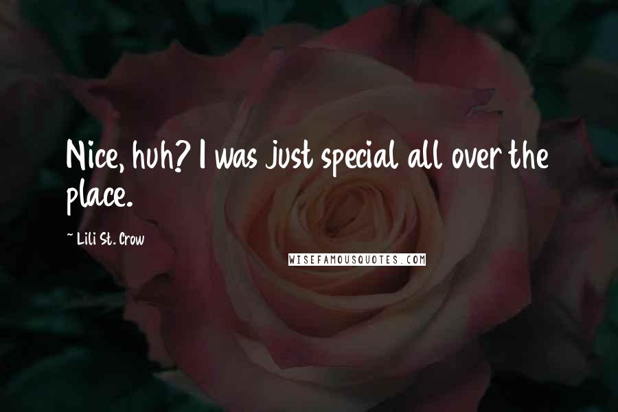 Lili St. Crow Quotes: Nice, huh? I was just special all over the place.