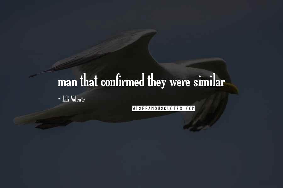 Lili Valente Quotes: man that confirmed they were similar