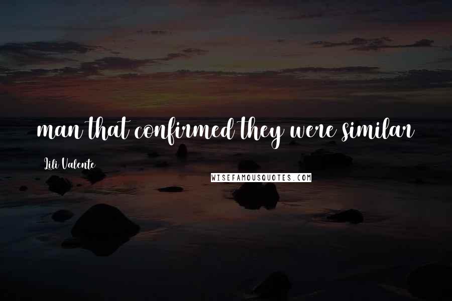 Lili Valente Quotes: man that confirmed they were similar