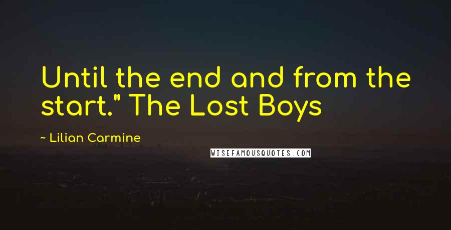 Lilian Carmine Quotes: Until the end and from the start." The Lost Boys