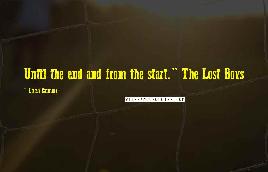 Lilian Carmine Quotes: Until the end and from the start." The Lost Boys