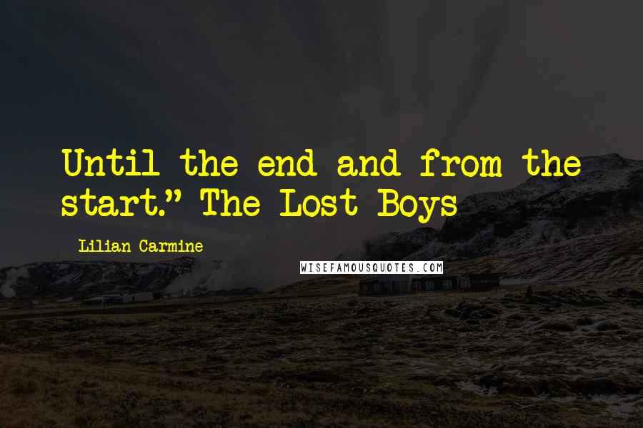 Lilian Carmine Quotes: Until the end and from the start." The Lost Boys