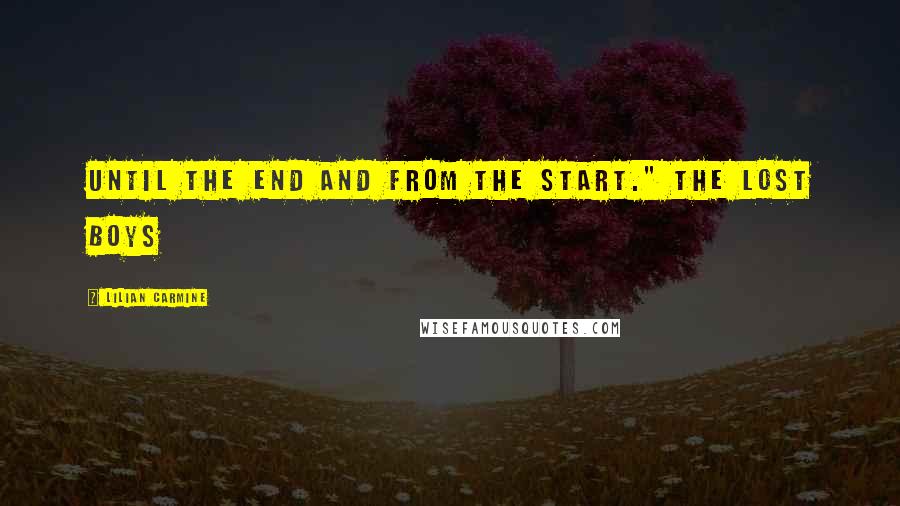 Lilian Carmine Quotes: Until the end and from the start." The Lost Boys