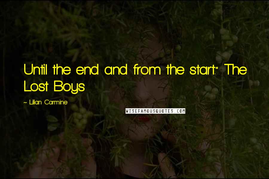 Lilian Carmine Quotes: Until the end and from the start." The Lost Boys