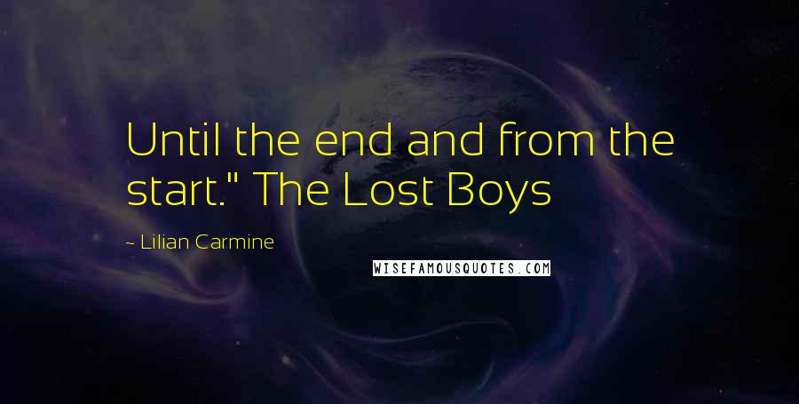 Lilian Carmine Quotes: Until the end and from the start." The Lost Boys