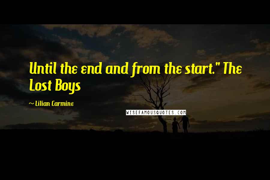 Lilian Carmine Quotes: Until the end and from the start." The Lost Boys