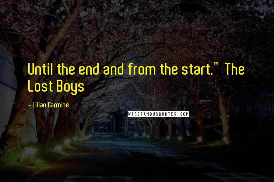 Lilian Carmine Quotes: Until the end and from the start." The Lost Boys