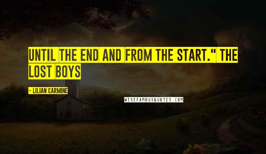 Lilian Carmine Quotes: Until the end and from the start." The Lost Boys