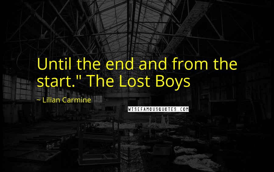 Lilian Carmine Quotes: Until the end and from the start." The Lost Boys