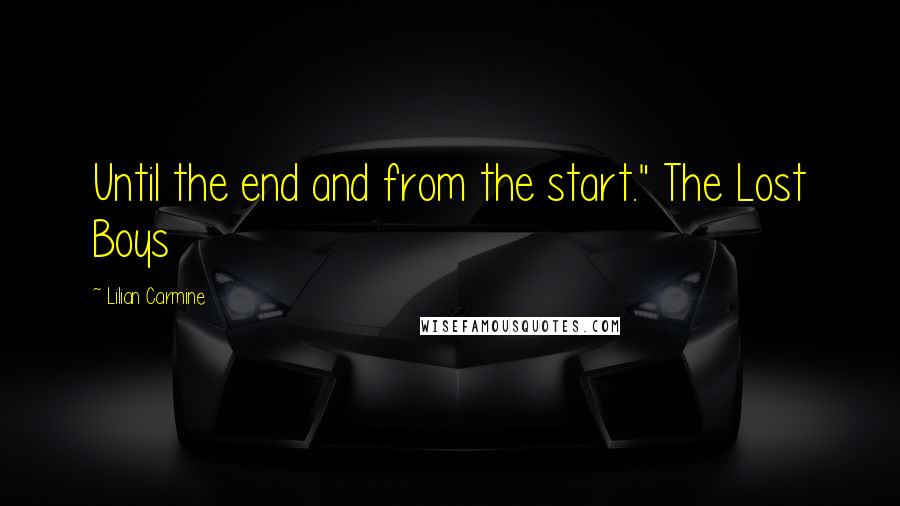 Lilian Carmine Quotes: Until the end and from the start." The Lost Boys