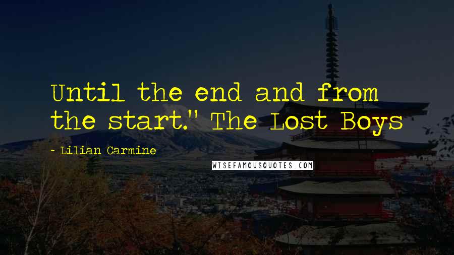 Lilian Carmine Quotes: Until the end and from the start." The Lost Boys