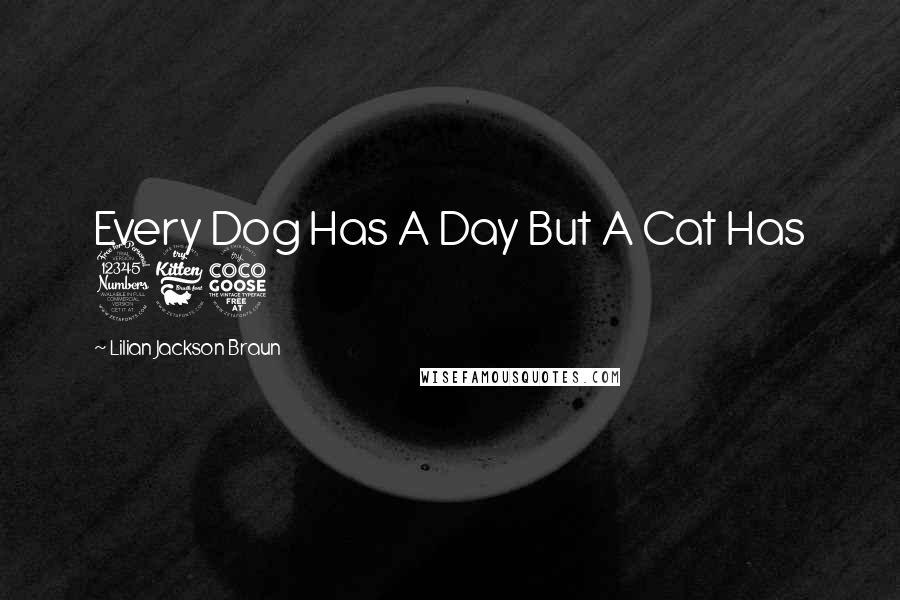 Lilian Jackson Braun Quotes: Every Dog Has A Day But A Cat Has 365