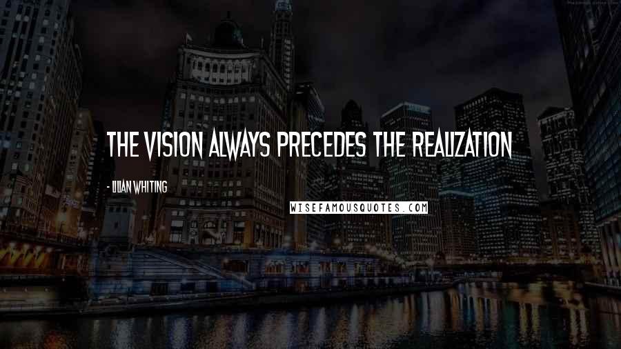 Lilian Whiting Quotes: The vision always precedes the realization