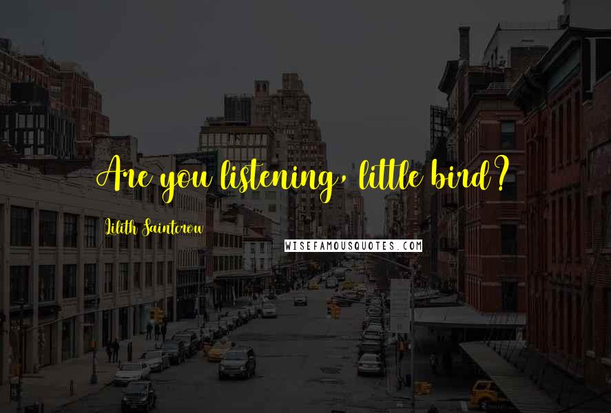 Lilith Saintcrow Quotes: Are you listening, little bird?