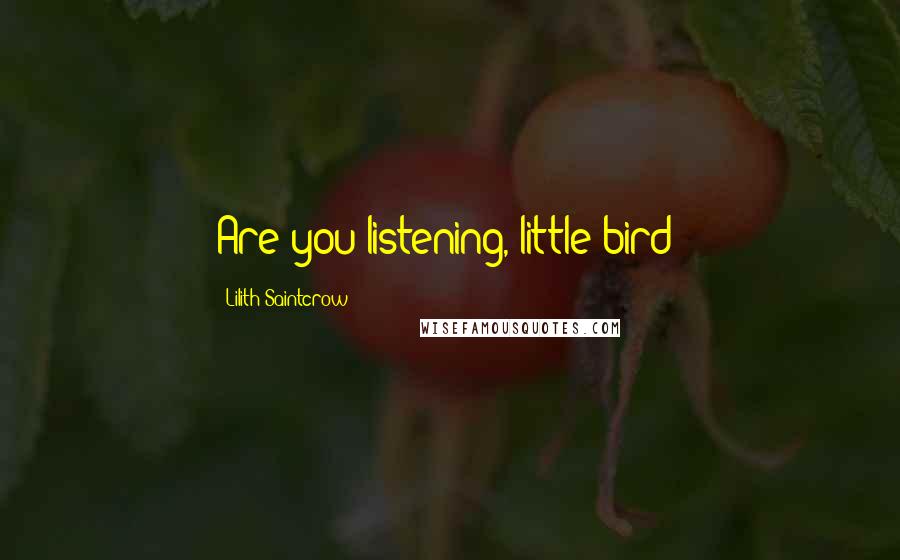 Lilith Saintcrow Quotes: Are you listening, little bird?