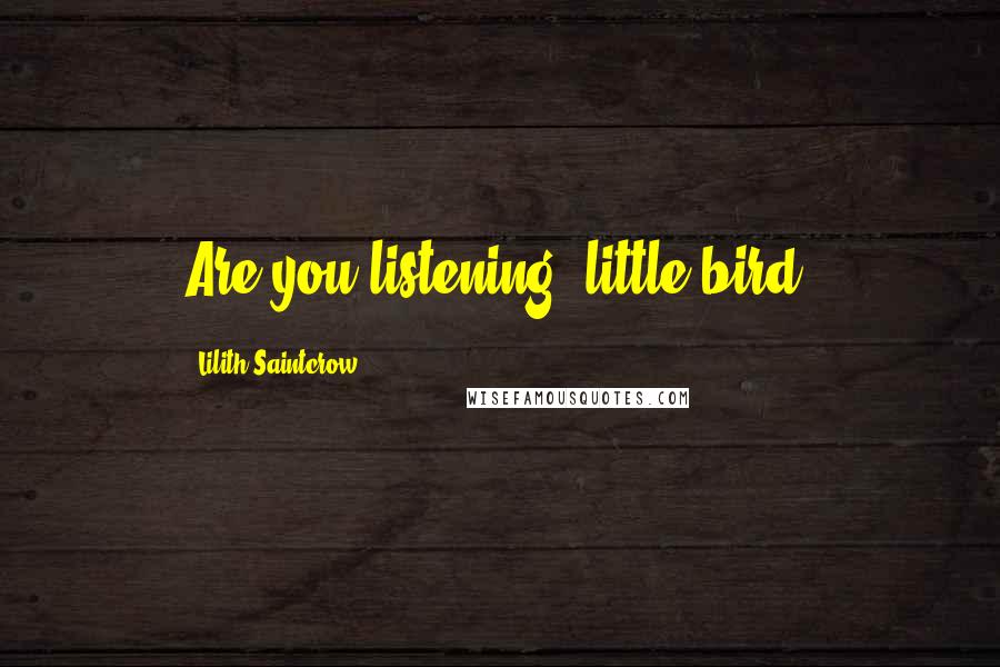 Lilith Saintcrow Quotes: Are you listening, little bird?