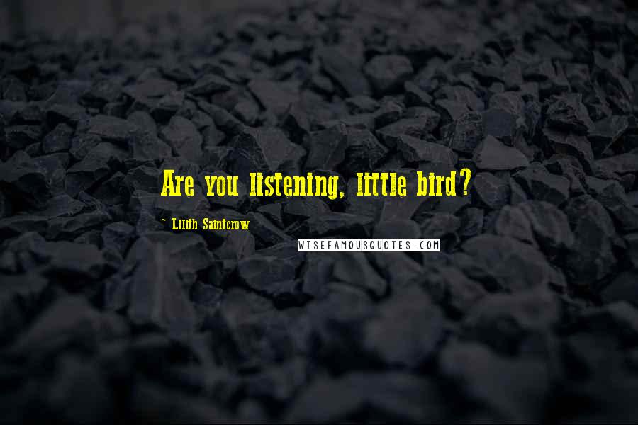 Lilith Saintcrow Quotes: Are you listening, little bird?