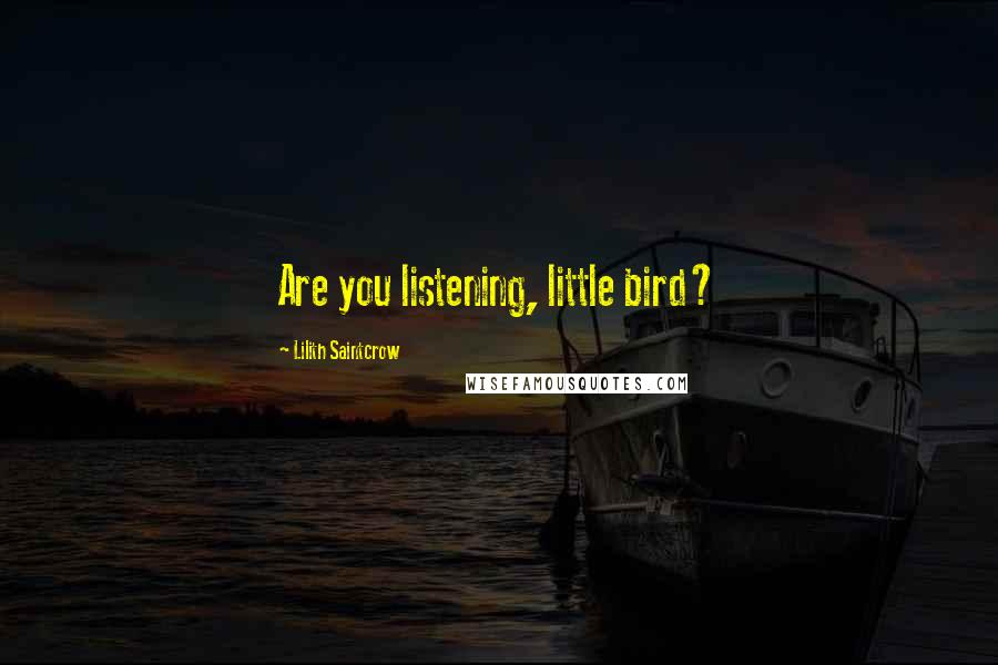 Lilith Saintcrow Quotes: Are you listening, little bird?