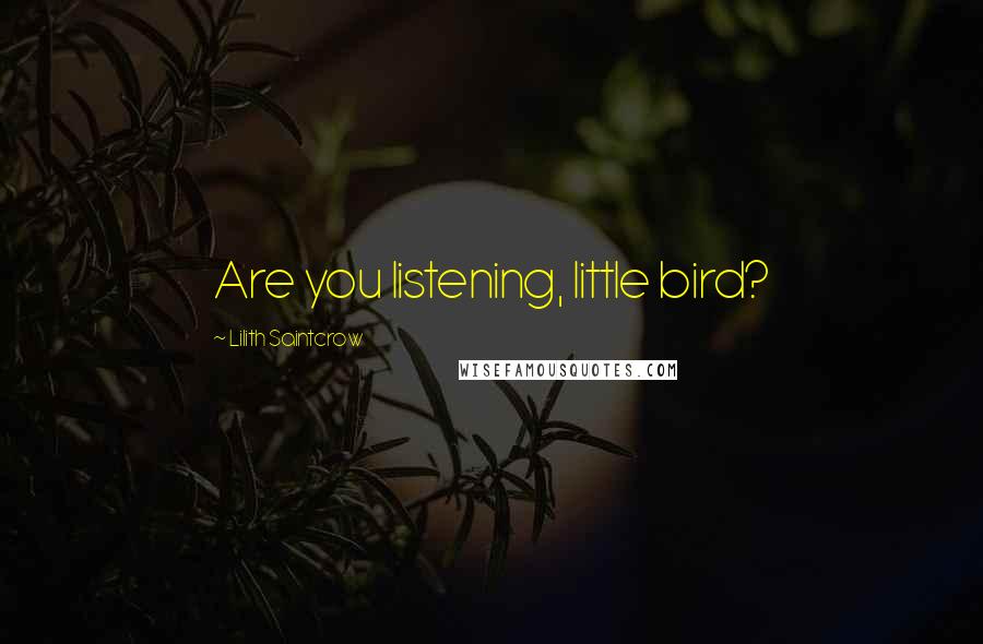 Lilith Saintcrow Quotes: Are you listening, little bird?