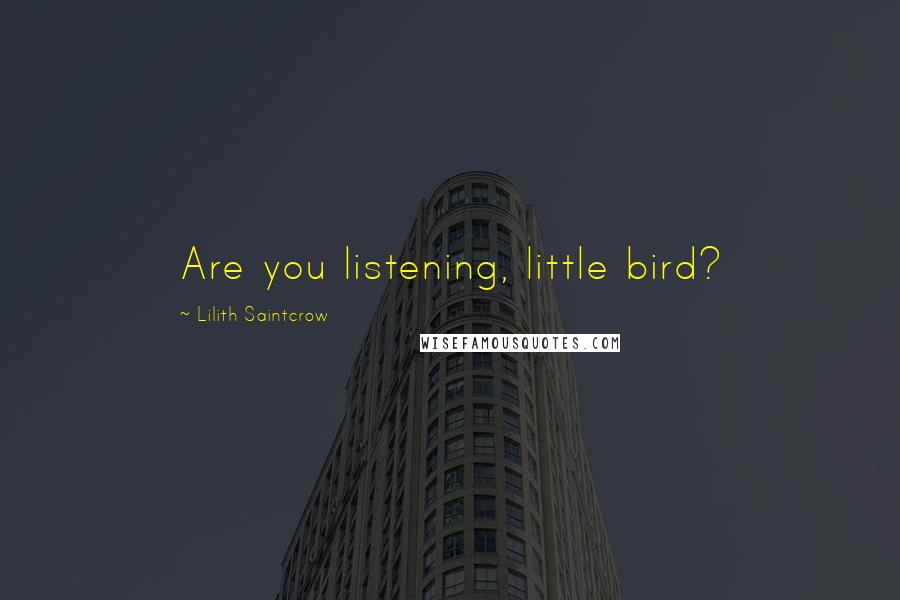 Lilith Saintcrow Quotes: Are you listening, little bird?