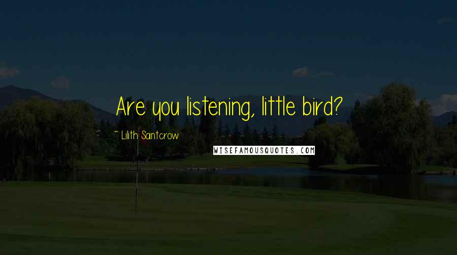 Lilith Saintcrow Quotes: Are you listening, little bird?