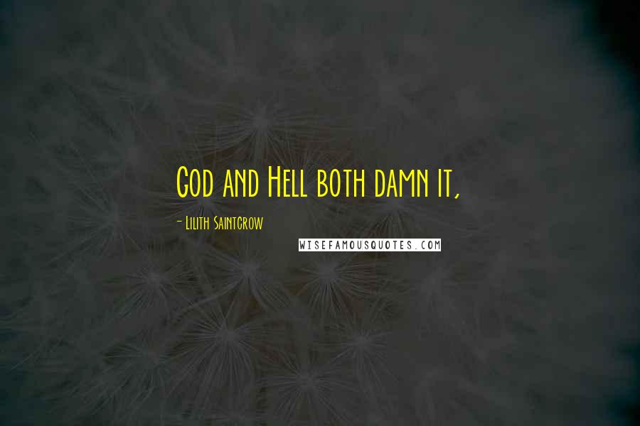 Lilith Saintcrow Quotes: God and Hell both damn it,